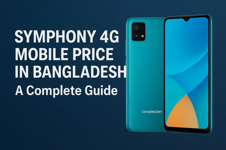 Symphony 4G Mobile Price in Bangladesh – A Complete Guide