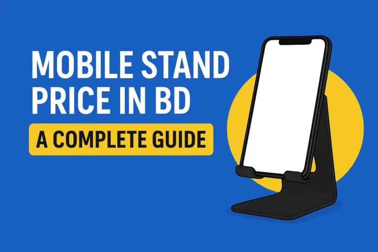 Mobile Stand Price in BD – A Complete Guide
