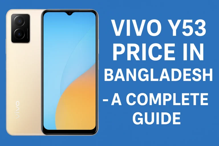vivo y 53 price in bangladesh – A Complete Guide