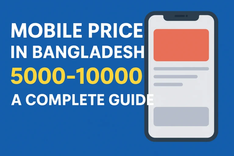 Mobile Price in Bangladesh 5000 to 10000 – A Complete Guide