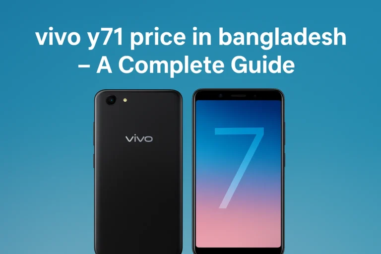 vivo y71 price in bangladesh – A Complete Guide